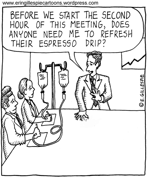 Business cartoon in which people at a meeting have espresso drips. 