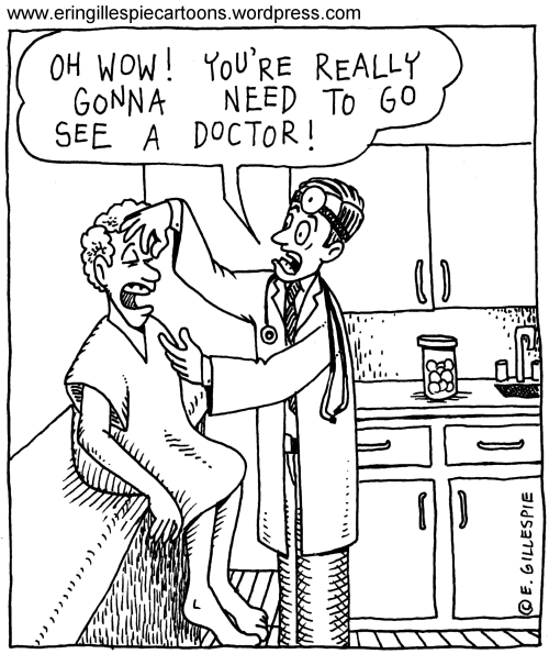 A cartoon in which a doctor tells a patient he needs a doctor